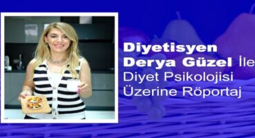 Derya Güzel ile Diyet Psikolojisi Üzerine Röportaj