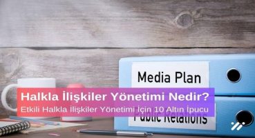 Halkla İlişkiler Yönetimi Nedir? Etkili Halkla İlişkiler Yönetimi İçin 10 Altın İpucu